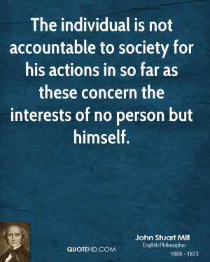 The individual is not accountable to society for his actions in so far ...