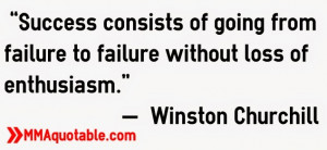 ... to failure without loss of enthusiasm.” — Winston Churchill