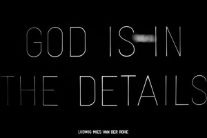 God is in the details.