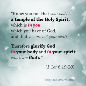 Your body is a temple of the Holy Spirit