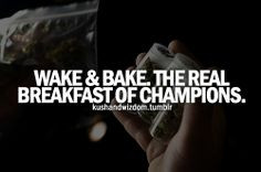 Wake & Bake.... More