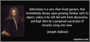 ... perpetual succession of miracles rising into view. - Joseph Addison