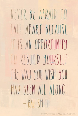 ... OPPORTUNITY TO REBUILD YOURSELF THE WAY YOU WISH YOU HAD BEEN ALL
