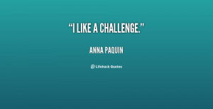 quote-Anna-Paquin-i-like-a-challenge-97143.png