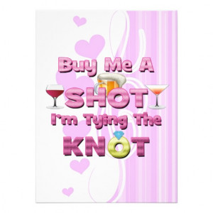 buy me a shot i'm tying the knot sayings quotes announcement