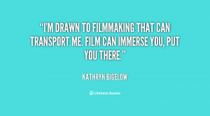 quote-Kathryn-Bigelow-im-drawn-to-filmmaking-that-can-transport-150966 ...