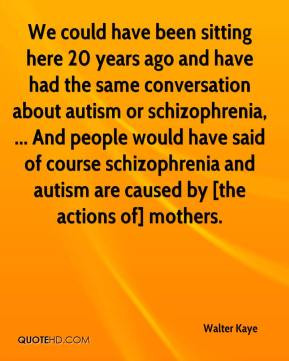 We could have been sitting here 20 years ago and have had the same ...