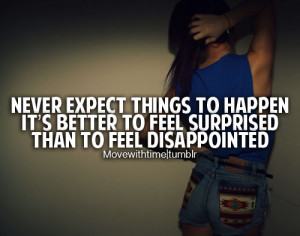 ... to happen it's better to feel surprised than to feel disappointed