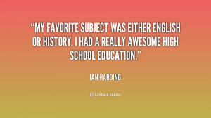 My favorite subject was either English or History. I had a really ...