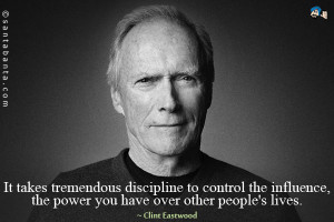 It takes tremendous discipline to control the influence, the power you ...