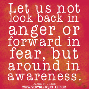 awareness quotes, fear quotes, anger quotes, Let us not look back in ...