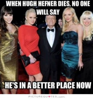 Funny Quotes Death Quotes Hugh Hefner Quotes Playboy Quotes