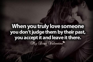 ... judge them by their past you accept it and leave it there love quote