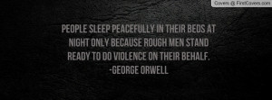 peacefully in their beds at night only because rough men stand ready ...