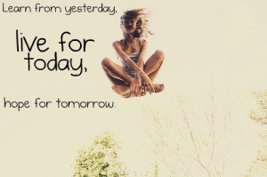 ... _live_for_today_hope_for_tomorrow_inspiring_photography_quote_quote
