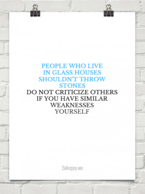people who live in glass houses quotes