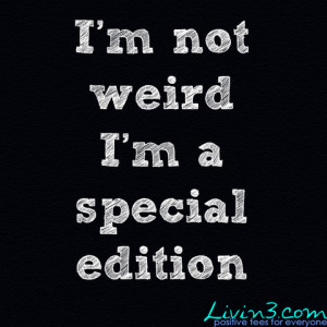 Positive Quote Be Unique I'm not weird, I'm a special edition