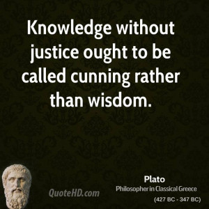 Knowledge without justice ought to be called cunning rather than ...