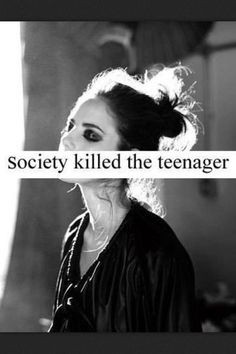 Society killed the teenager More