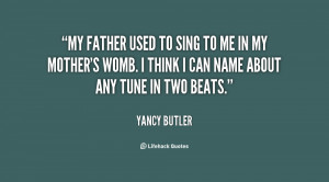 quote-Yancy-Butler-my-father-used-to-sing-to-me-40055.png