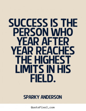 ... sparky anderson more success quotes love quotes motivational quotes