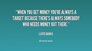 quote-Lloyd-Banks-when-you-get-money-youre-always-a-116032.png