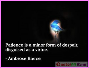 ... http www quotes99 com patience is a minor form of despair disguised as