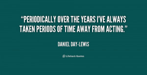 quote-Daniel-Day-Lewis-periodically-over-the-years-ive-always-taken ...