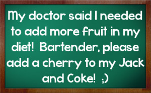 ... in my diet! Bartender, please add a cherry to my Jack and Coke