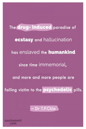 Drugs Quote: The drug- induced paradise of ecstasy and...