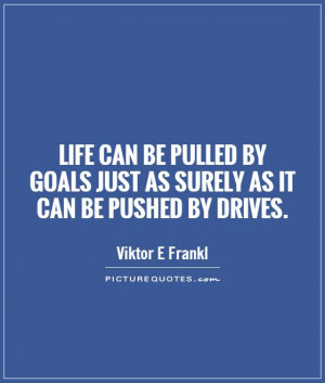 ... by goals just as surely as it can be pushed by drives Picture Quote #1