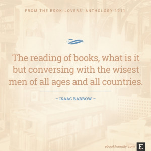 The reading of books, what is it but conversing with the wisest men of ...