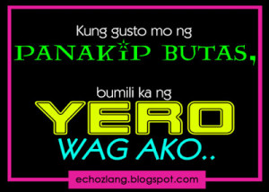 Kung gusto mo ng panakip butas, bumili ka ng yero, WAG AKO.