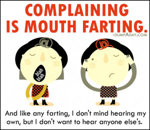 Complaining is mouth farting