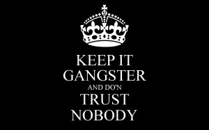 keep-it-gangster-and-don-trust-nobody.png