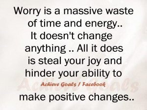 Worry+is+a+massive+waste+of+time+and+energy.+It+doesn%27t+change ...