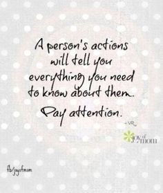 persons actions will tell you everything you need to know about them ...