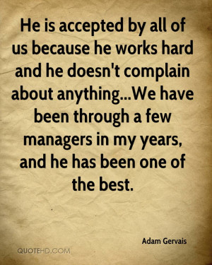 He is accepted by all of us because he works hard and he doesn't ...