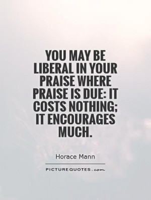 Praise Quotes Encourage Quotes Horace Mann Quotes
