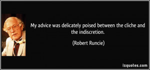 ... poised between the cliche and the indiscretion. - Robert Runcie