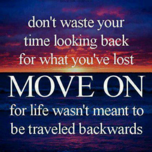 Don't look back, keep moving forward.