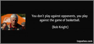 quote-you-don-t-play-against-opponents-you-play-against-the-game-of ...