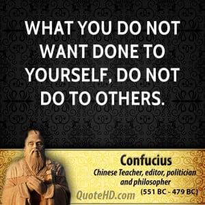 What you do not want done to yourself, do not do to others.