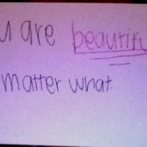You are beautiful no matter what.