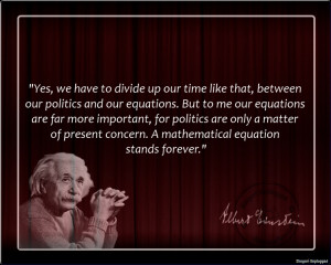 Politics is for the present, but an equation is for eternity.