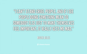 quote-Roger-Ailes-i-cant-stand-cruel-people-and-if-149079.png