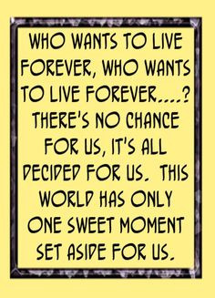 Queen - Who Wants to Live Forever quotes, song lyrics music More