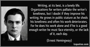 best, is a lonely life. Organizations for writers palliate the writer ...