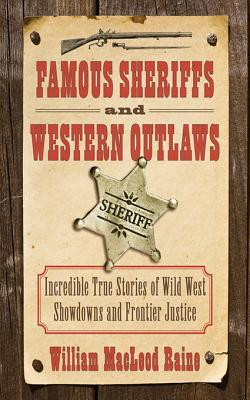 Famous Sheriffs and Western Outlaws: Incredible True Stories of Wild ...
