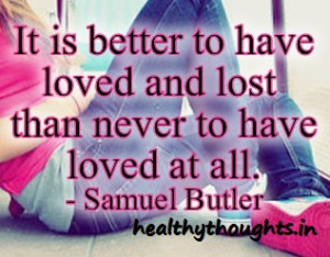 It’s Better To Have Loved And Lost Than…